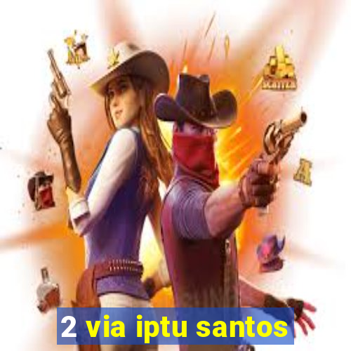 2 via iptu santos